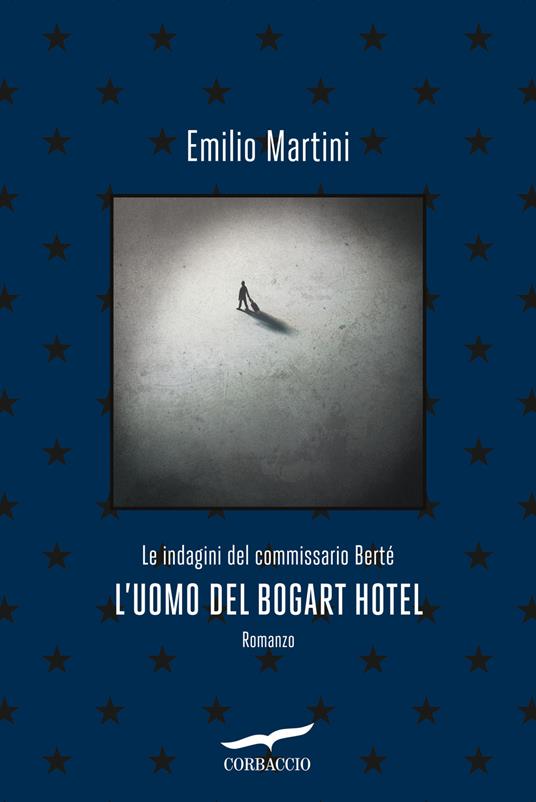 Emilio Martini L'uomo del Bogart hotel. Le indagini del commissario Bertè